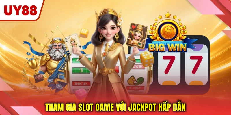 Tham gia slot game với jackpot hấp dẫn Tham gia slot game với jackpot hấp dẫn