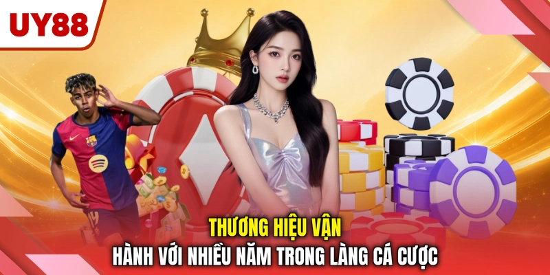 Thương hiệu vận hành với nhiều năm trong làng cá cược Thương hiệu vận hành với nhiều năm trong làng cá cược